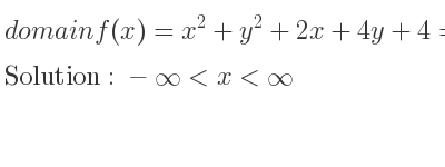 The domain of f(x)=x^2+y^2+2x+4y+4=0 is -infinity <x<infinity